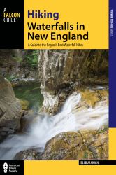 Hiking Waterfalls in New England : A Guide to the State's Best Waterfall Hikes