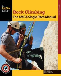 Rock Climbing : The Amga Single Pitch Manual