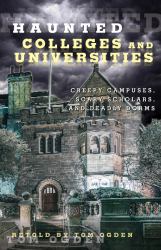 Haunted Colleges and Universities : Creepy Campuses, Scary Scholars, and Deadly Dorms