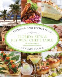 Florida Keys and Key West Chef's Table : Extraordinary Recipes from the Conch Republic