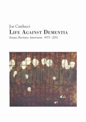 Life Against Dementia : Essays, Reviews, Interviews 1975-2011