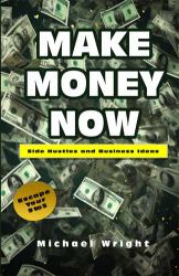 Make Money Now : Side Hustles and Business Ideas