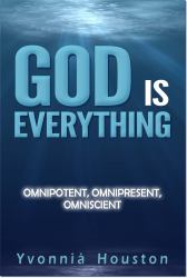 God Is Everything! : Omnipotent, Omnipresent, Omniscient