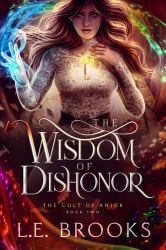 The Wisdom of Dishonor : The Cult of Anick: Book Two