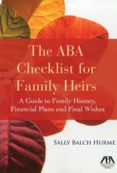 The ABA Checklist for Family Heirs : A Guide to Family History, Financial Plans and Final Wishes