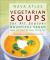 Vegetarian Soups for All Seasons : Bountiful Vegan Soups and Stews for Every Time of Year