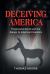 Deceiving America : Progressive Deceit and the Danger to American Freedoms