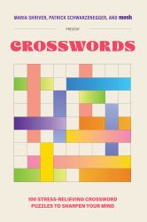 100 Stress-Relieving Crossword Puzzles to Sharpen Your Mind : Presented by Maria Shriver, Patrick Schwarzenegger, and MOSH