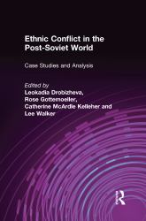 Ethnic Conflict in the Post-Soviet World: Case Studies and Analysis : Case Studies and Analysis