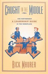 Caught in the Middle : A Leadership Guide for Partnership in the Workplace