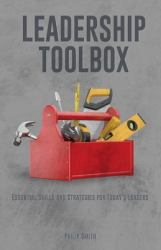 Leadership Toolbox : Essential Skills and Strategies for Today's Leaders