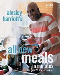 Ainsley Harriott's All New Meals in Minutes : Includes over 20 Low Fat Recipes