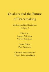 Quakers and the Future of Peacemaking : Quakers and the Disciplines: Volume 8