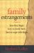 Family Estrangements : How They Begin, How to Mend Them, How to Cope with Them