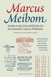 Marcus Meibom : Studies in the Life and Works of a Seventeenth-Century Polyhistory