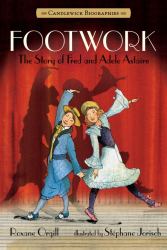 Footwork: Candlewick Biographies : The Story of Fred and Adele Astaire