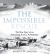 The Impossible Rescue : The True Story of an Amazing Arctic Adventure