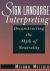 Sign Language Interpreting : Deconstructing the Myth of Neutrality