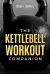 The Kettlebell Workout Companion