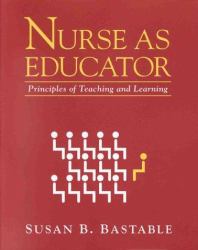 Nurse As Educator : Principles of Teaching and Learning for Nursing