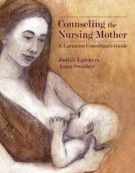 Counseling the Nursing Mother : A Lactation Consultant's Guide