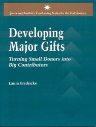 Developing Major Gifts : Turning Small Donors into Big Contributors