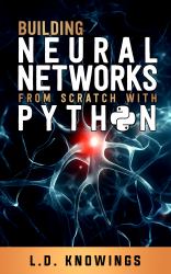 Building Neural Networks from Scratch with Python