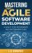 Mastering Agile Software Development : A Quality Code, Requirements, and Craftsmanship Guide