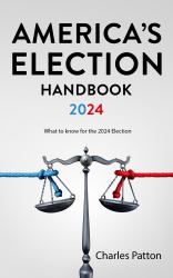 America's Election Handbook 2024 : What to Know for the 2024 Election