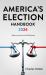 America's Election Handbook 2024 : What to Know for the 2024 Election