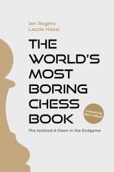 The Worldâe(tm)s Most Boring Chess Book : The Isolated d-Pawn in the Endgame