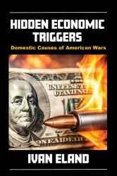 Hidden Economic Triggers : Domestic Causes of American Wars