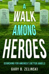 A Walk among Heroes : Searching for America's Better Angels