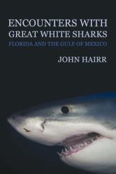 Encounters with Great White Sharks : Florida and the Gulf of Mexico