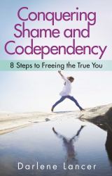 Conquering Shame and Codependency : 8 Steps to Freeing the True You