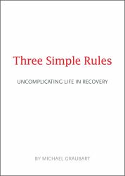 Three Simple Rules : Uncomplicating Life in Recovery