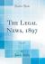 The Legal News, 1897, Vol. 20 (Classic Reprint)