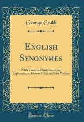 English Synonymes : With Copious Illustrations and Explanations, Drawn from the Best Writers (Classic Reprint)