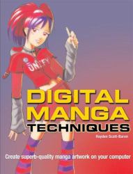 Digital Manga Techniques : Create Superb-Quality Manga Artwork on Your Computer