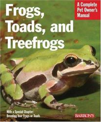 Frogs, Toads, and Treefrogs : Everything about Selection, Care, Nutrition, Breeding, and Behavior