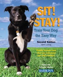 Sit! Stay! Train Your Dog the Easy Way : Training Becomes Easy When You Understand Your Dog's Instincts