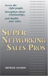 SuperNetworking for Sales Pros : Access the Right People, Strengthen Client Relationships, and Double Your Sales