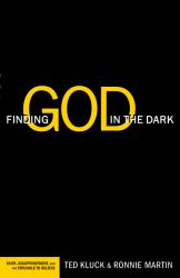 Finding God in the Dark : Faith, Disappointment, and the Struggle to Believe