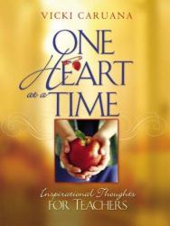 One Heart at a Time : Inspirational Thoughts for Teachers