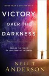 Victory over the Darkness : Realize the Power of Your Identity in Christ