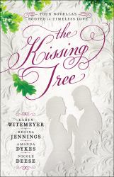 The Kissing Tree : Four Novellas Rooted in Timeless Love