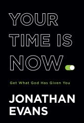 Your Time Is Now : Get What God Has Given You