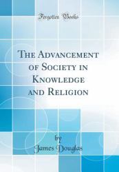 The Advancement of Society in Knowledge and Religion (Classic Reprint)