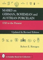 Marks on German, Bohemian, and Austrian Porcelain 1710 to the Present : 1710 to the Present