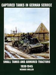 Captured Tanks in German Service : Small Tanks and Armored Tractors 1939-45